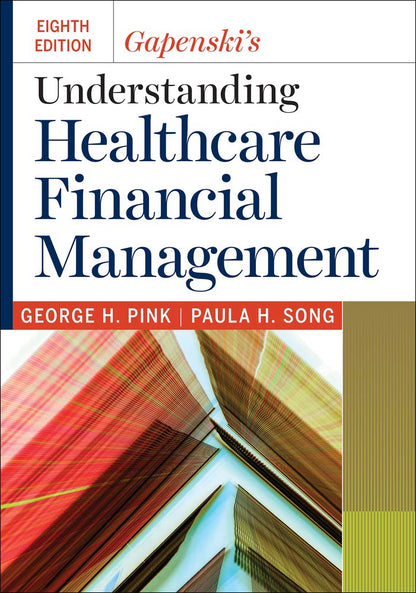 Gapenski's Understanding Healthcare Financial Management, Eighth Edition [Hardcover] Pink PhD, George H. and Song PhD, Paula H.