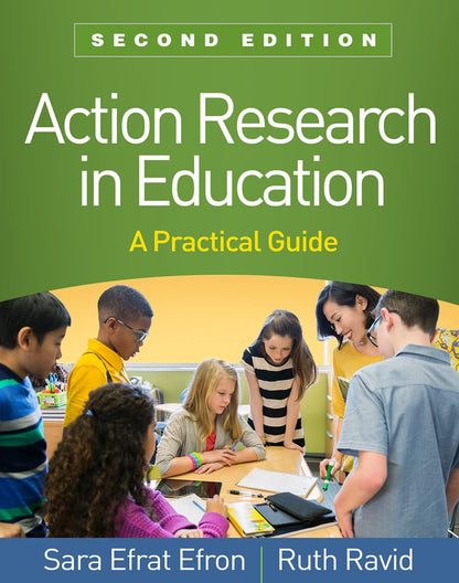 Action Research in Education: A Practical Guide [Paperback] Efron, Sara Efrat and Ravid, Ruth
