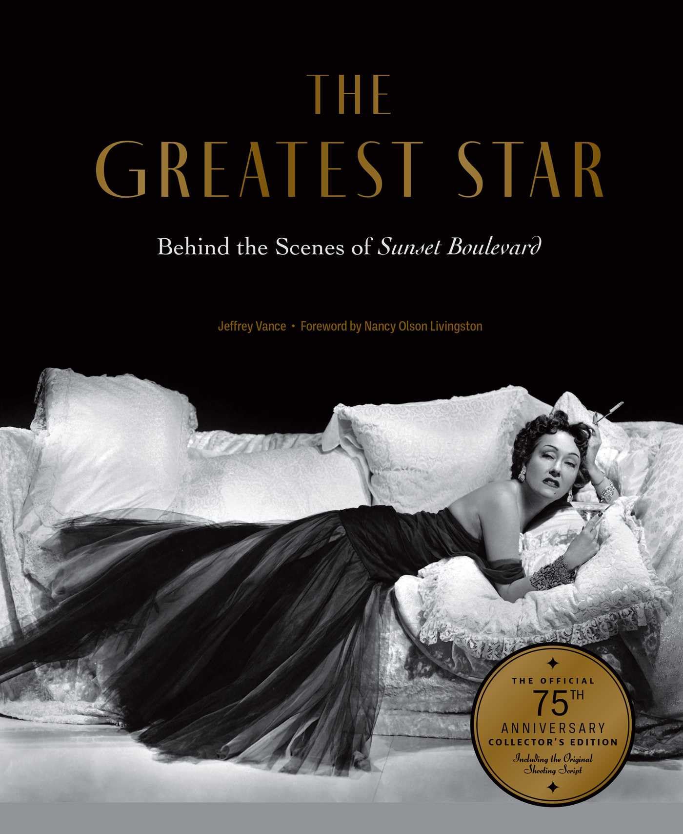 The Greatest Star: Behind the Scenes of Sunset Boulevard – THE OFFICIAL 75th ANNIVERSARY COLLECTOR'S EDITION Including the Original Shooting Script [Hardcover] Vance, Jeffrey and Livingston, Nancy Olson