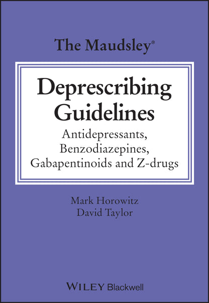 The Maudsley Deprescribing Guidelines: Antidepressants, Benzodiazepines, Gabapentinoids and Z-drugs (The Maudsley Prescribing Guidelines Series) [Paperback] Horowitz, Mark and Taylor, David M.