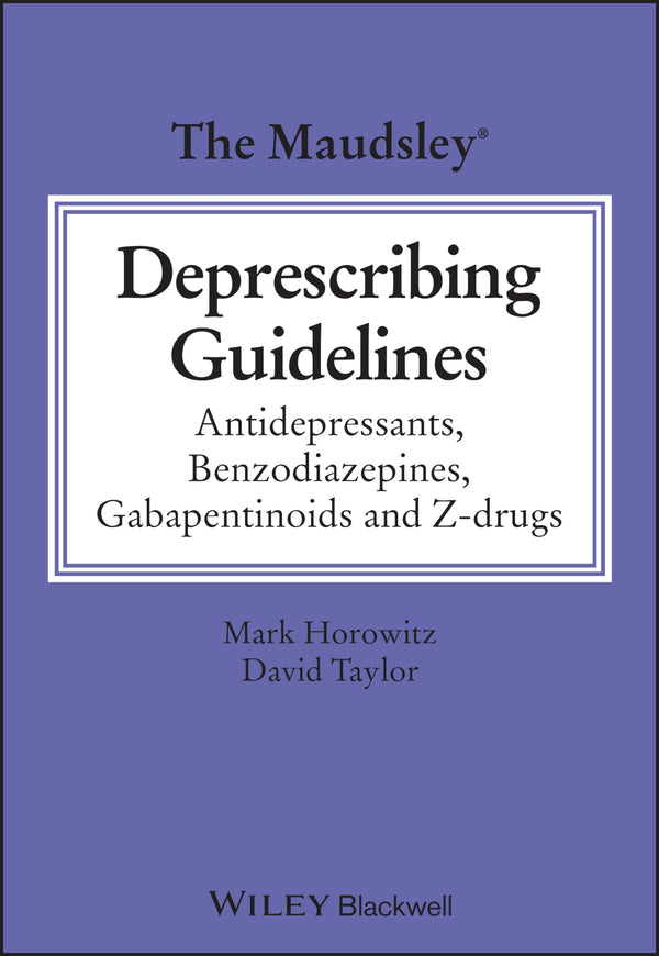 The Maudsley Deprescribing Guidelines: Antidepressants, Benzodiazepines, Gabapentinoids and Z-drugs (The Maudsley Prescribing Guidelines Series) [Paperback] Horowitz, Mark and Taylor, David M.