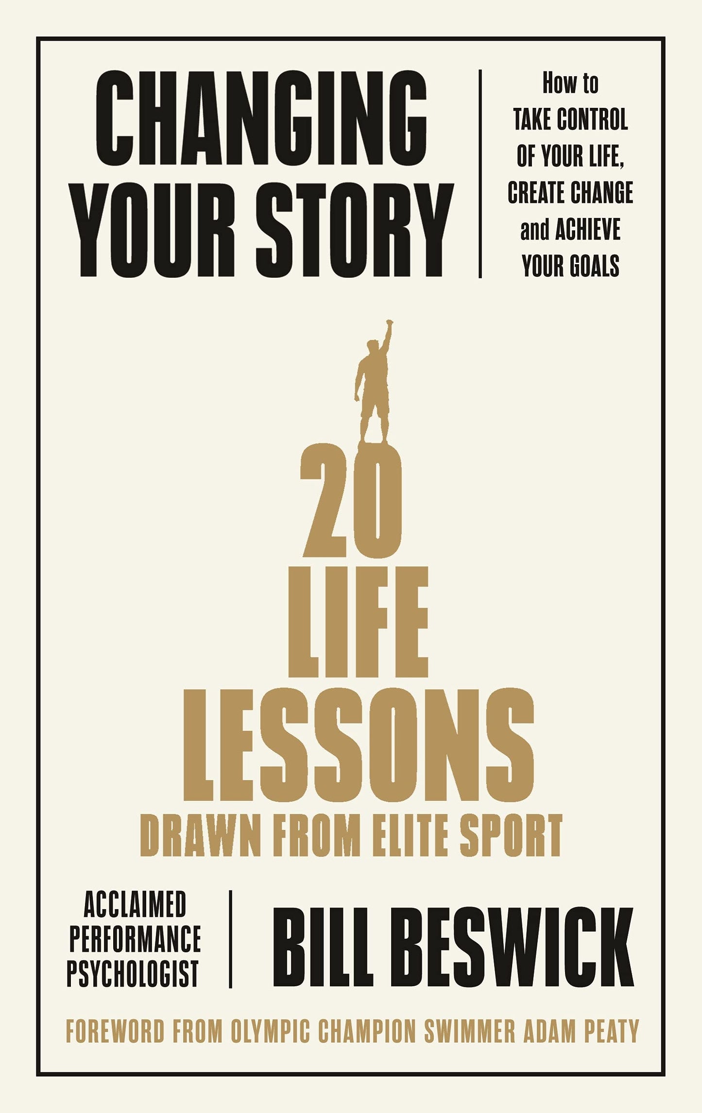Changing Your Story: How To Take Control Of Your Life, Create Change And Achieve Your Goals [Paperback] Beswick, Bill