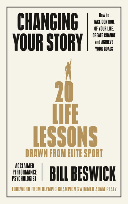 Changing Your Story: How To Take Control Of Your Life, Create Change And Achieve Your Goals [Paperback] Beswick, Bill
