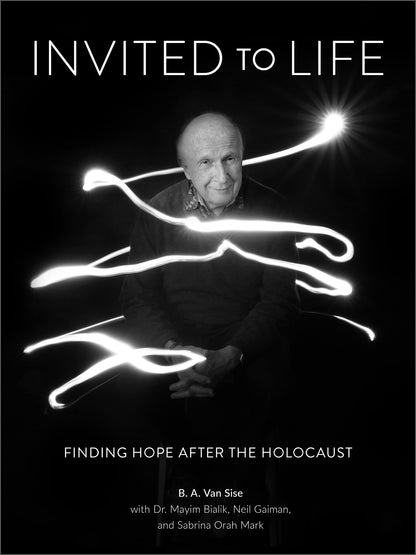 Invited to Life: Finding Hope after the Holocaust [Hardcover] Van Sise, B. A.; Bialik, Mayim; Gaiman, Neil and Orah Mark, Sabrina