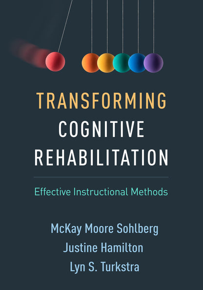 Transforming Cognitive Rehabilitation: Effective Instructional Methods [Hardcover] Sohlberg, McKay Moore; Hamilton, Justine and Turkstra, Lyn S.