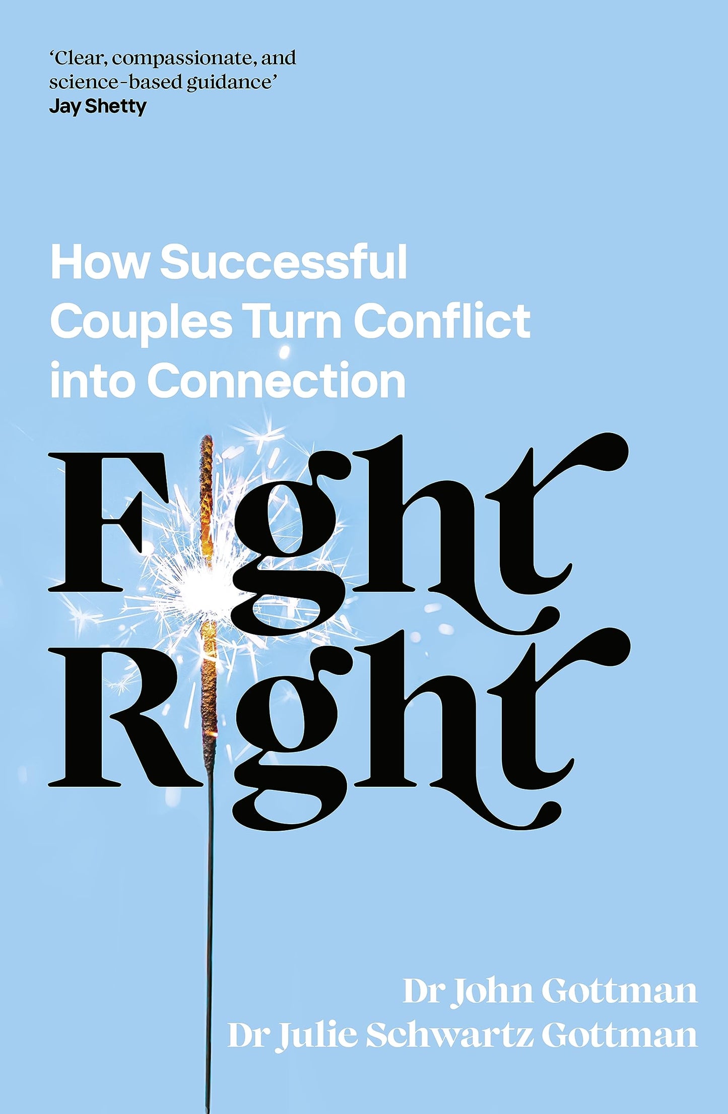 Fight Right: How Successful Couples Turn Conflict into Connection [Paperback] Julie Schwartz Gottman and John M. Gottman