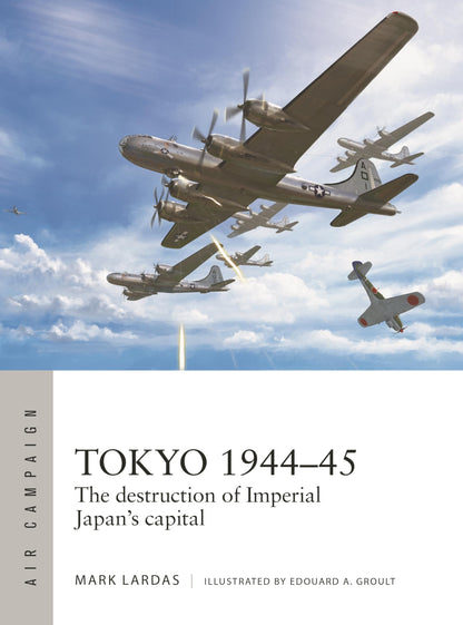Tokyo 1944–45: The destruction of Imperial Japan's capital (Air Campaign, 40) [Paperback] Lardas, Mark and Groult, Edouard A.