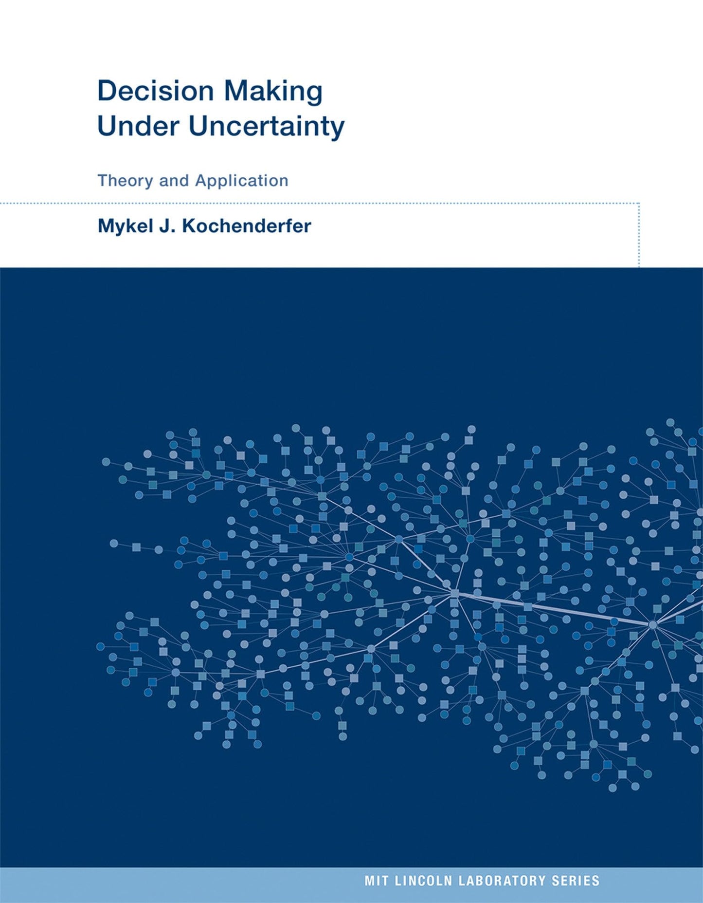Decision Making Under Uncertainty: Theory and Application (MIT Lincoln Laboratory Series) [Hardcover] Kochenderfer, Mykel J.; Amato, Christopher; Chowdhary, Girish; How, Jonathan P. and Reynolds, Hayley J. Davison