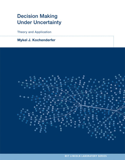 Decision Making Under Uncertainty: Theory and Application (MIT Lincoln Laboratory Series) [Hardcover] Kochenderfer, Mykel J.; Amato, Christopher; Chowdhary, Girish; How, Jonathan P. and Reynolds, Hayley J. Davison