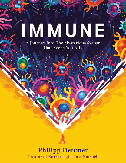 Immune: The new book from Kurzgesagt - a gorgeously illustrated deep dive into the immune system [Hardcover] Philipp Dettmer