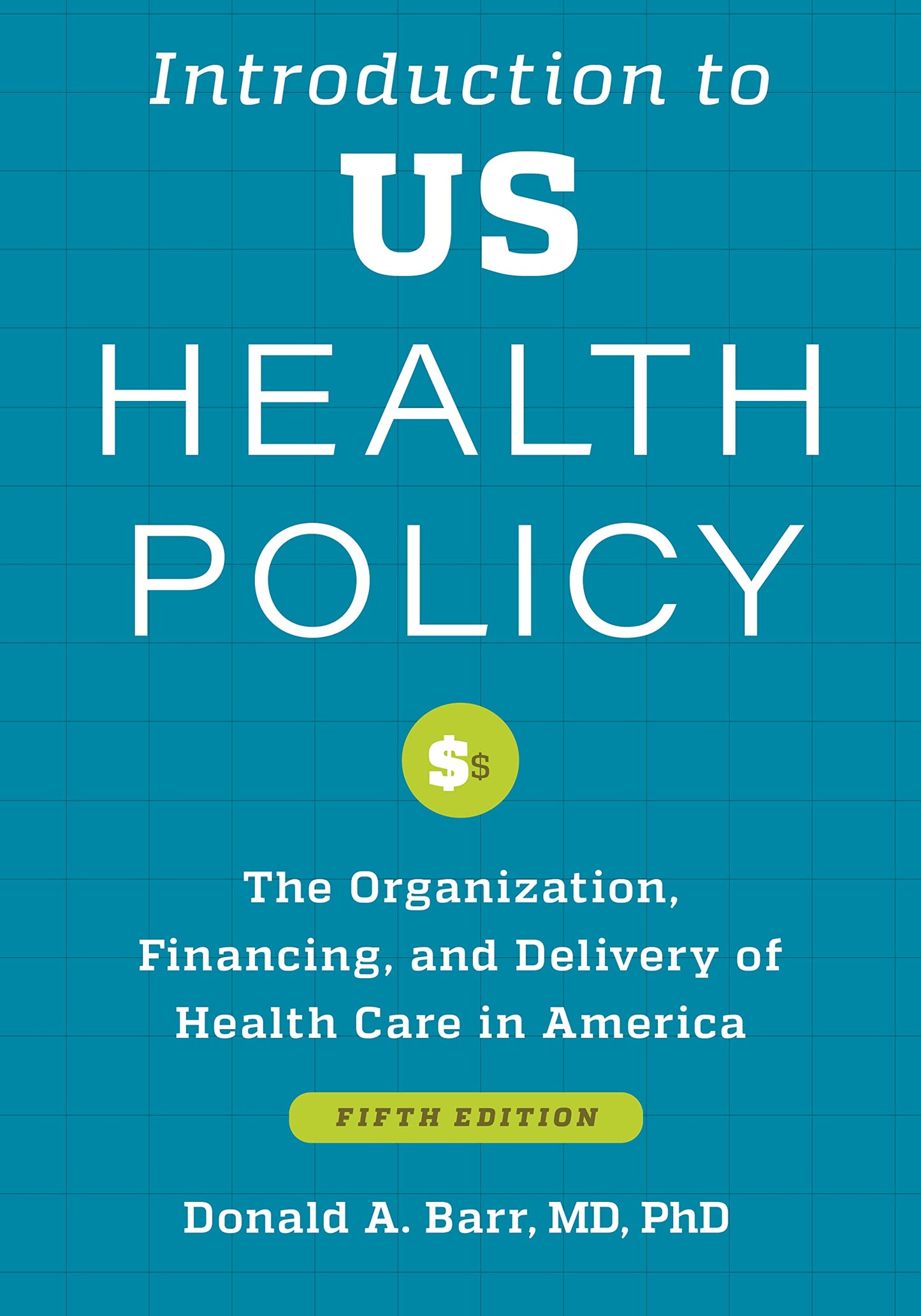 Introduction to US Health Policy: The Organization, Financing, and Delivery of Health Care in America [Paperback] Barr, Donald A.