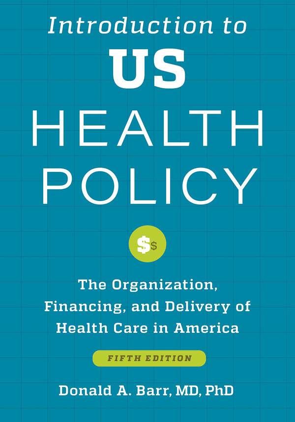 Introduction to US Health Policy: The Organization, Financing, and Delivery of Health Care in America [Paperback] Barr, Donald A.