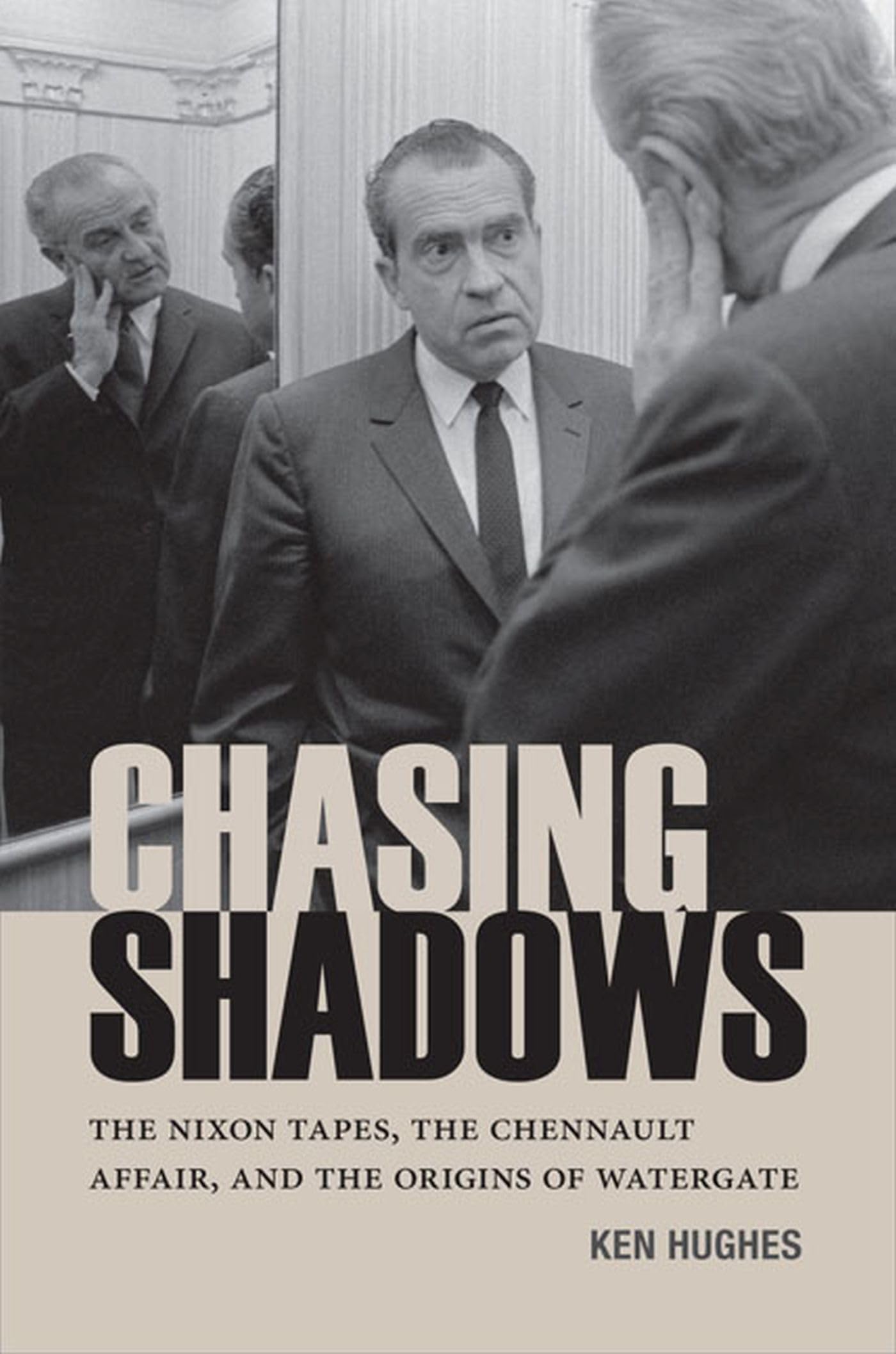 Chasing Shadows: The Nixon Tapes, the Chennault Affair, and the Origins of Watergate (Miller Center Studies on the Presidency) [Hardcover] Hughes, Ken and Selverstone, Marc J.