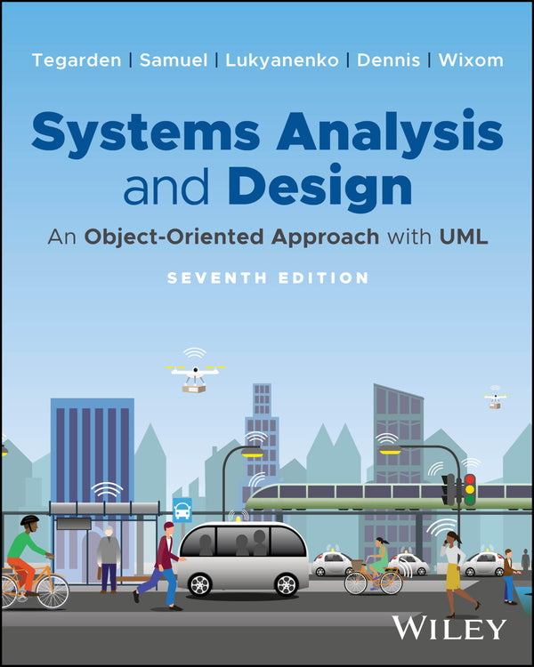 Systems Analysis and Design: An Object-Oriented Approach with UML [Paperback] Tegarden, David P.; Samuel, Binny; Lukyanenko, Roman; Dennis, Alan and Wixom, Barbara Haley