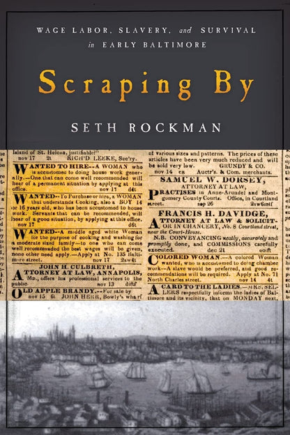 Scraping By: Wage Labor, Slavery, and Survival in Early Baltimore (Studies in Early American Economy and Society from the Library Company of Philadelphia) [Paperback] Seth Rockman and Cathy Matson