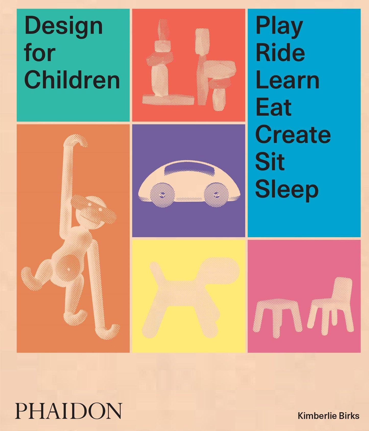 Design for Children: Play, Ride, Learn, Eat, Create, Sit, Sleep [Hardcover] Birks, Kimberlie and Appleton, Lora