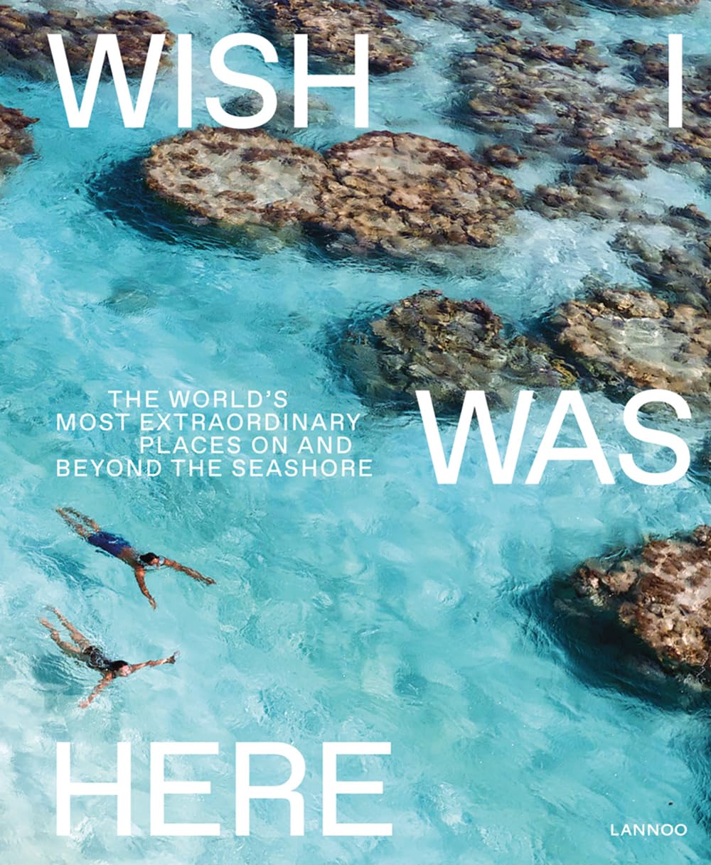 Wish I Was Here: The World's Most Extraordinary Places on and Beyond the Seashore [Hardcover] Bedaux, Sebastiaan