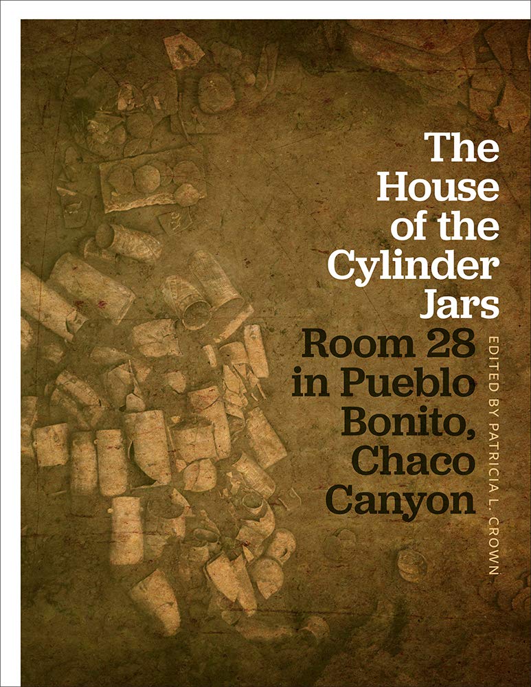 The House of the Cylinder Jars: Room 28 in Pueblo Bonito, Chaco Canyon [Hardcover] Crown, Patricia L.