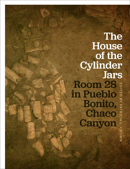The House of the Cylinder Jars: Room 28 in Pueblo Bonito, Chaco Canyon [Hardcover] Crown, Patricia L.