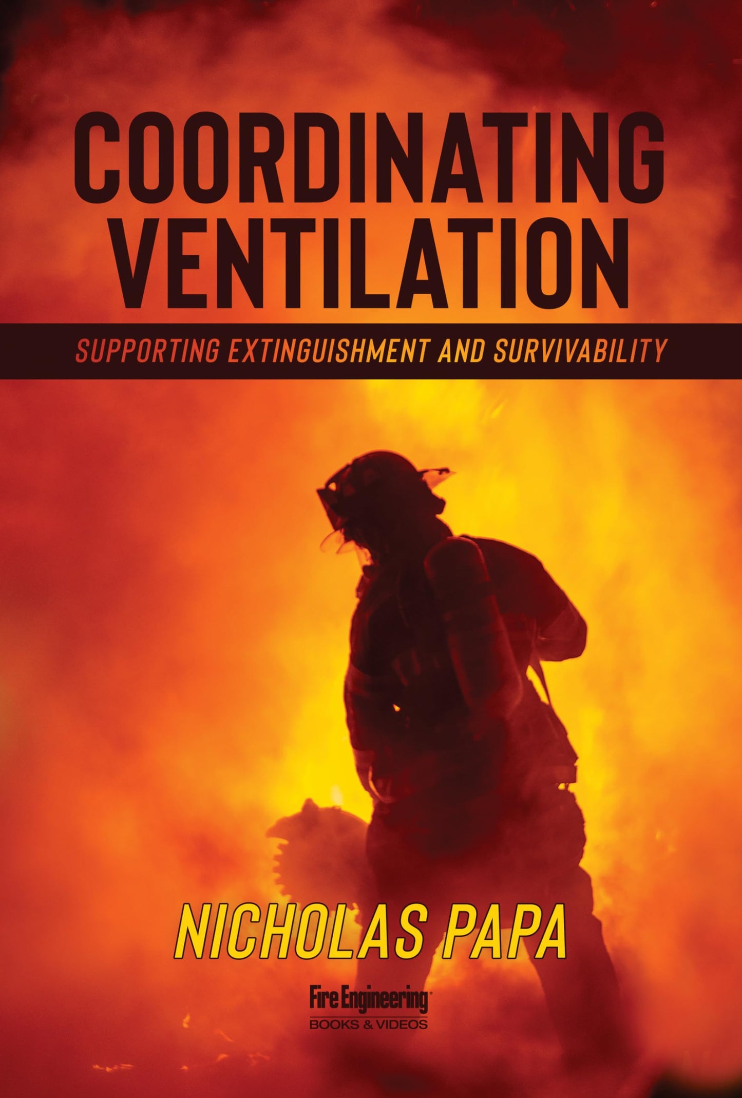 Coordinating Ventilation: Supporting Extinguishment and Survivability [Paperback] Papa, Nicholas