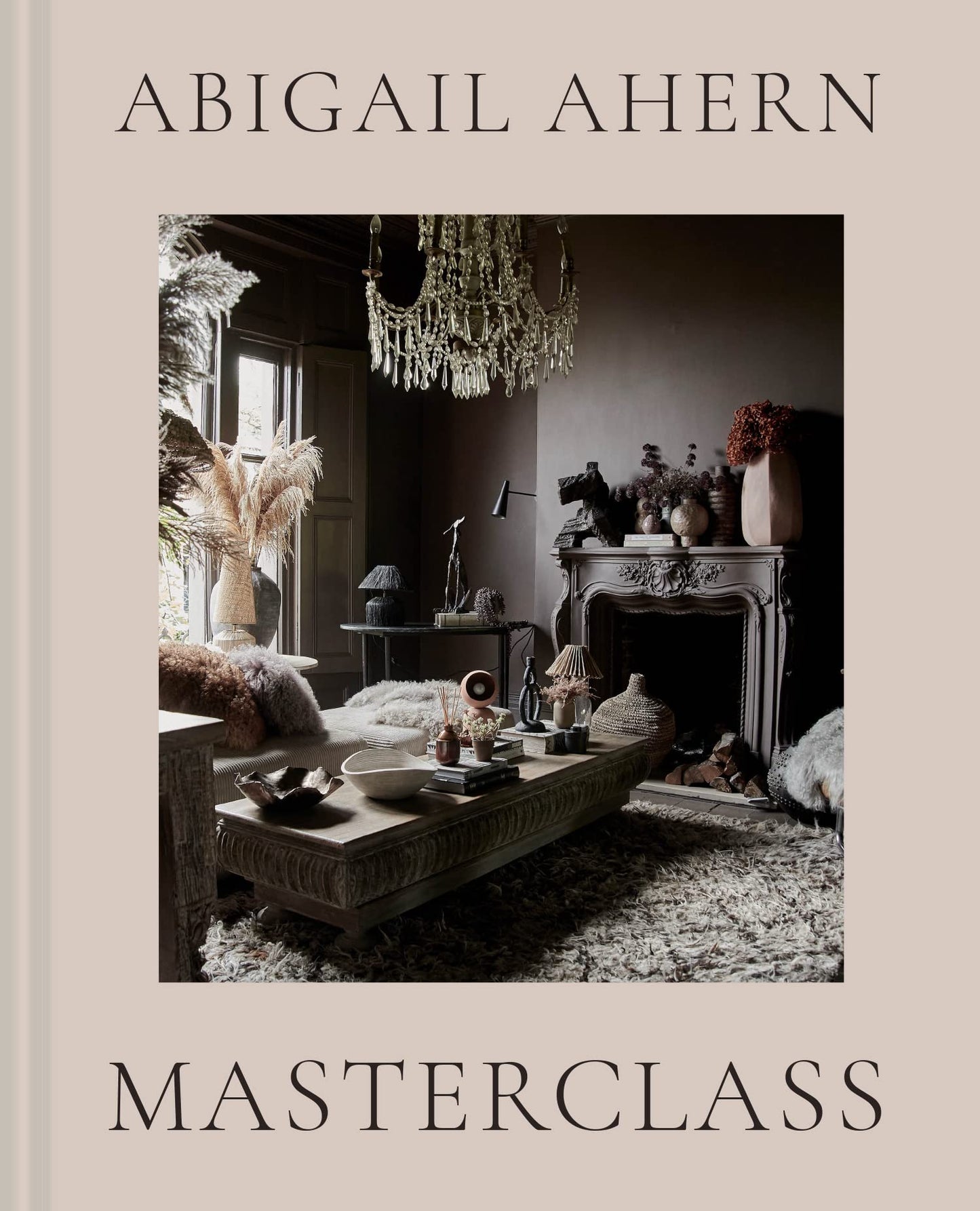 Masterclass: The complete interiors design guide to transform any space with style and creativity [Hardcover] Ahern, Abigail