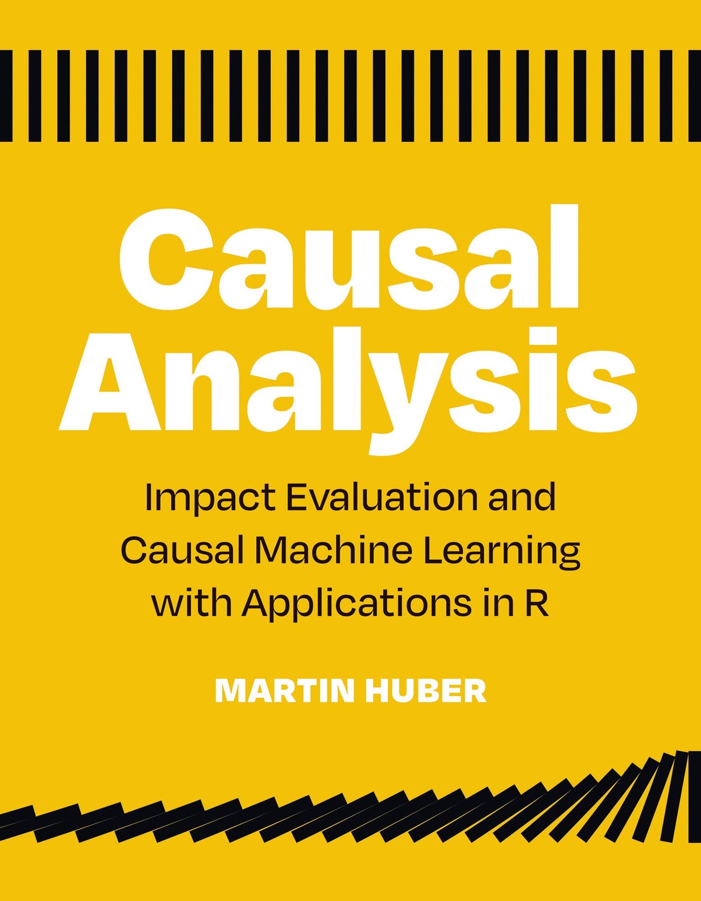 Causal Analysis: Impact Evaluation and Causal Machine Learning with Applications in R [Paperback] Huber, Martin