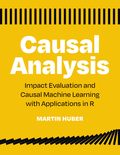 Causal Analysis: Impact Evaluation and Causal Machine Learning with Applications in R [Paperback] Huber, Martin