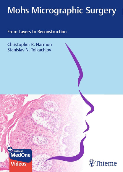 Mohs Micrographic Surgery: From Layers to Reconstruction [Hardcover] Harmon, Christopher B. and Tolkachjov, Stanislav N.
