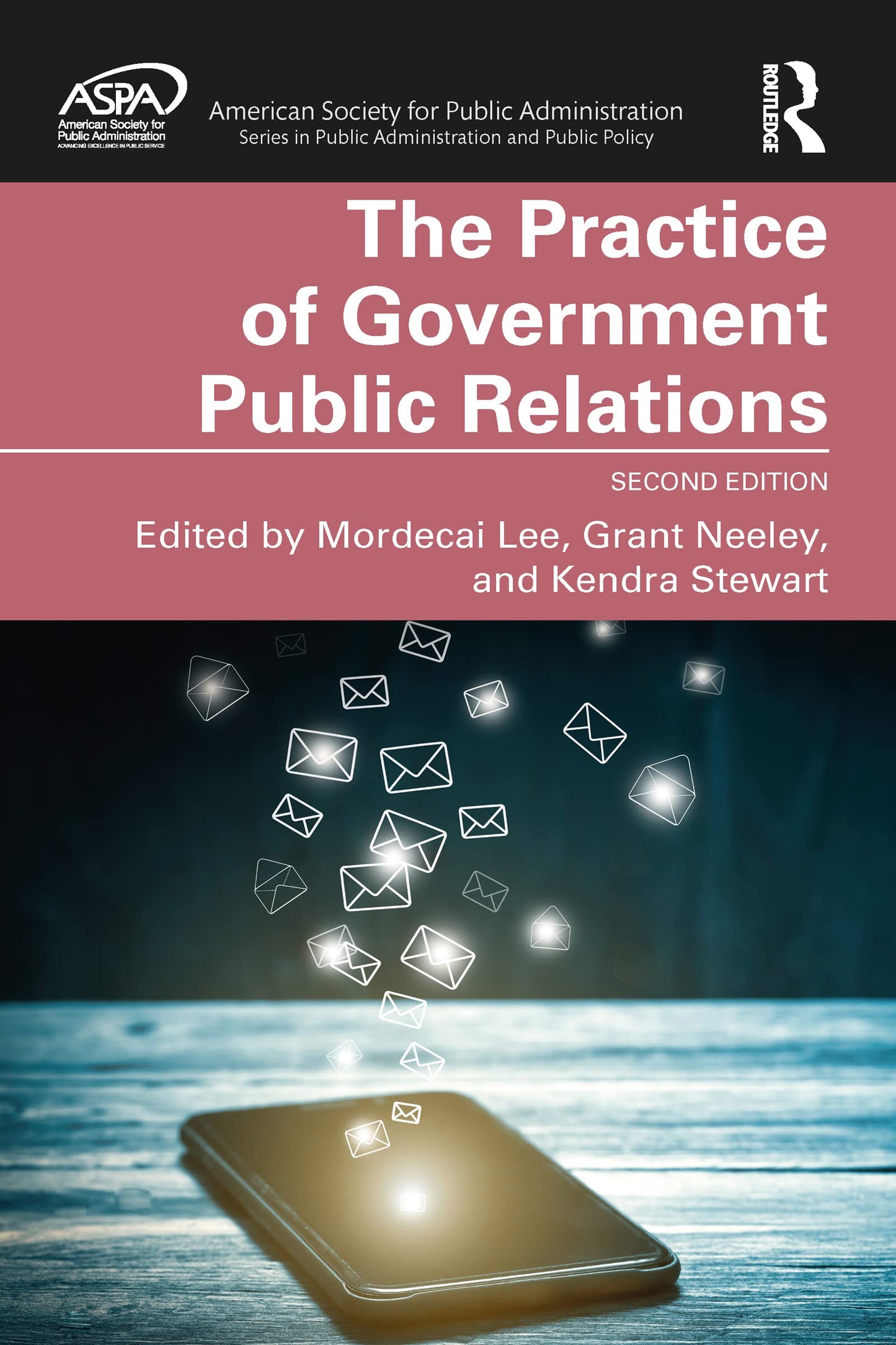 The Practice of Government Public Relations (ASPA Series in Public Administration and Public Policy) [Hardcover] Lee, Mordecai; Neeley, Grant and Stewart, Kendra