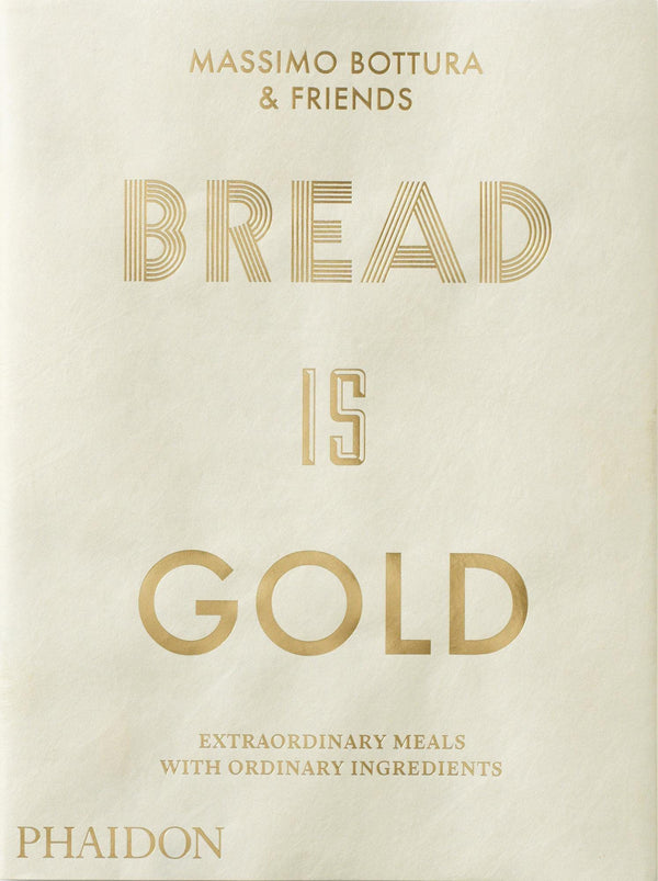 Bread Is Gold [Flexibound] Bottura, Massimo