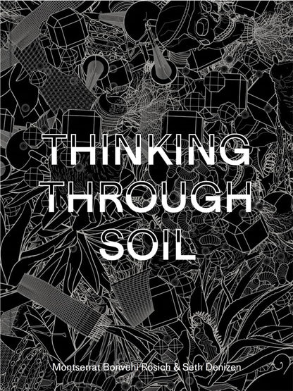 Thinking Through Soil: Wastewater Agriculture in the Mezquital Valley [Paperback] Bonvehi Rosich, Montserrat Bonvehi and Denizen, Seth