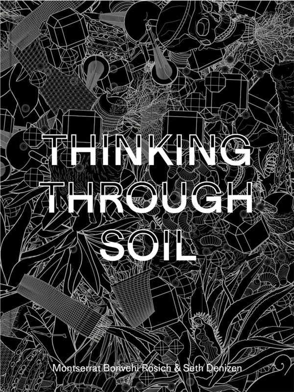 Thinking Through Soil: Wastewater Agriculture in the Mezquital Valley [Paperback] Bonvehi Rosich, Montserrat Bonvehi and Denizen, Seth