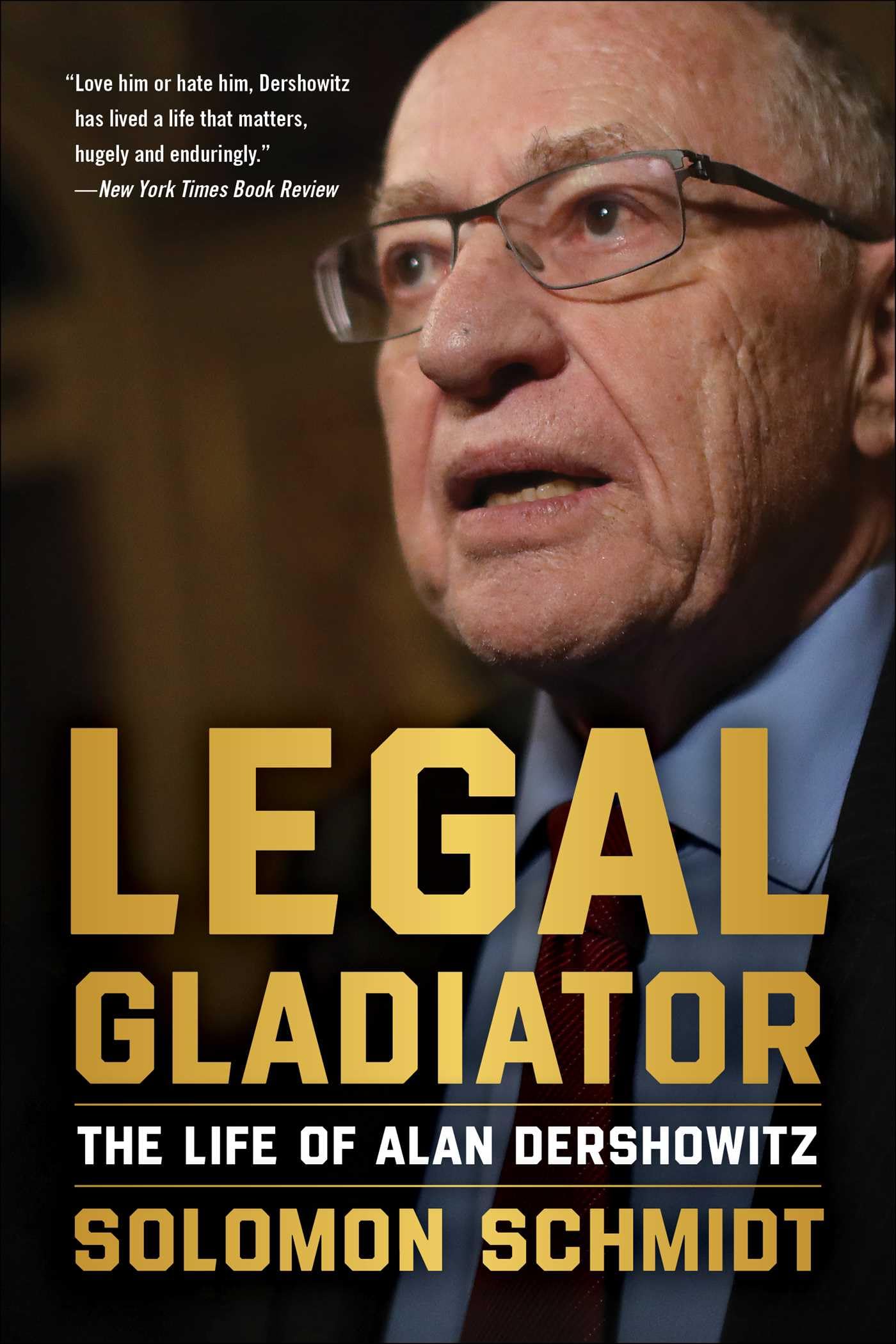 Legal Gladiator: The Life of Alan Dershowitz [Hardcover] Schmidt, Solomon