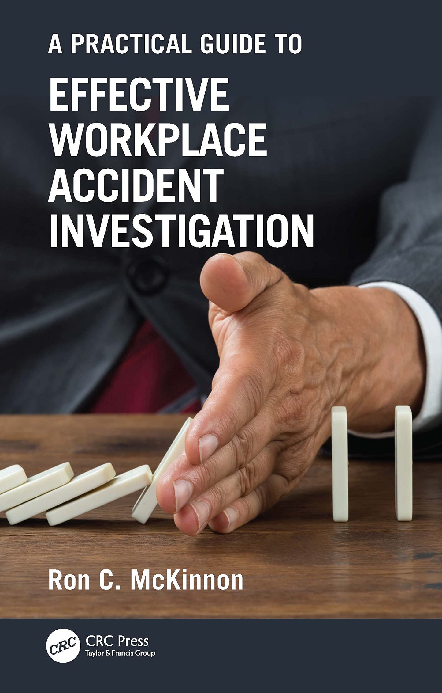 A Practical Guide to Effective Workplace Accident Investigation (Workplace Safety, Risk Management, and Industrial Hygiene) [Paperback] McKinnon, Ron C.
