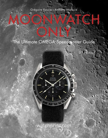 Moonwatch Only: The Ultimate OMEGA Speedmaster Guide (Only Watches) [Hardcover] Rossier, Grégoire and Marquié, Anthony