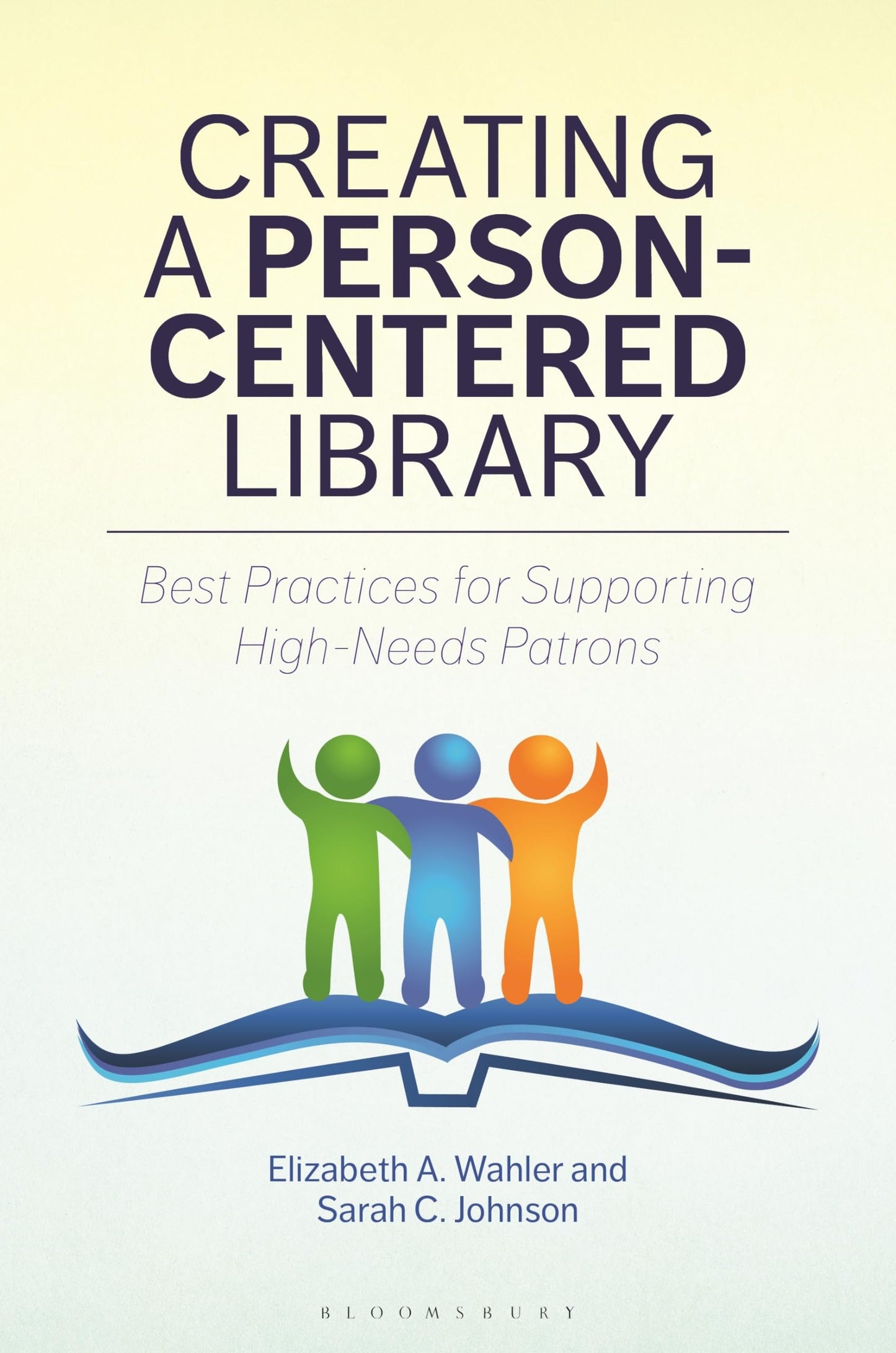 Creating a Person-Centered Library: Best Practices for Supporting High-Needs Patrons [Paperback] Wahler, Elizabeth A. and Johnson, Sarah C.