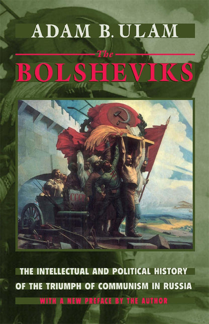 The Bolsheviks: The Intellectual and Political History of the Triumph of Communism in Russia, With a New Preface by the Author [Paperback] Ulam, Adam B.