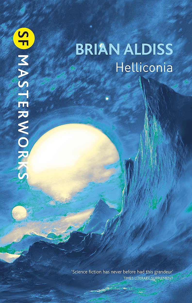 Helliconia: Helliconia Spring, Helliconia Summer, Helliconia Winter: "Hellonica Spring", "Helliconia Summer", "Helliconia Winter" (S.F. MASTERWORKS) Aldiss, Brian