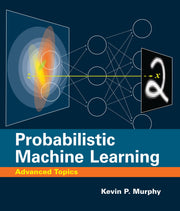 Probabilistic Machine Learning: Advanced Topics (Adaptive Computation and Machine Learning series) [Hardcover] Murphy, Kevin P.