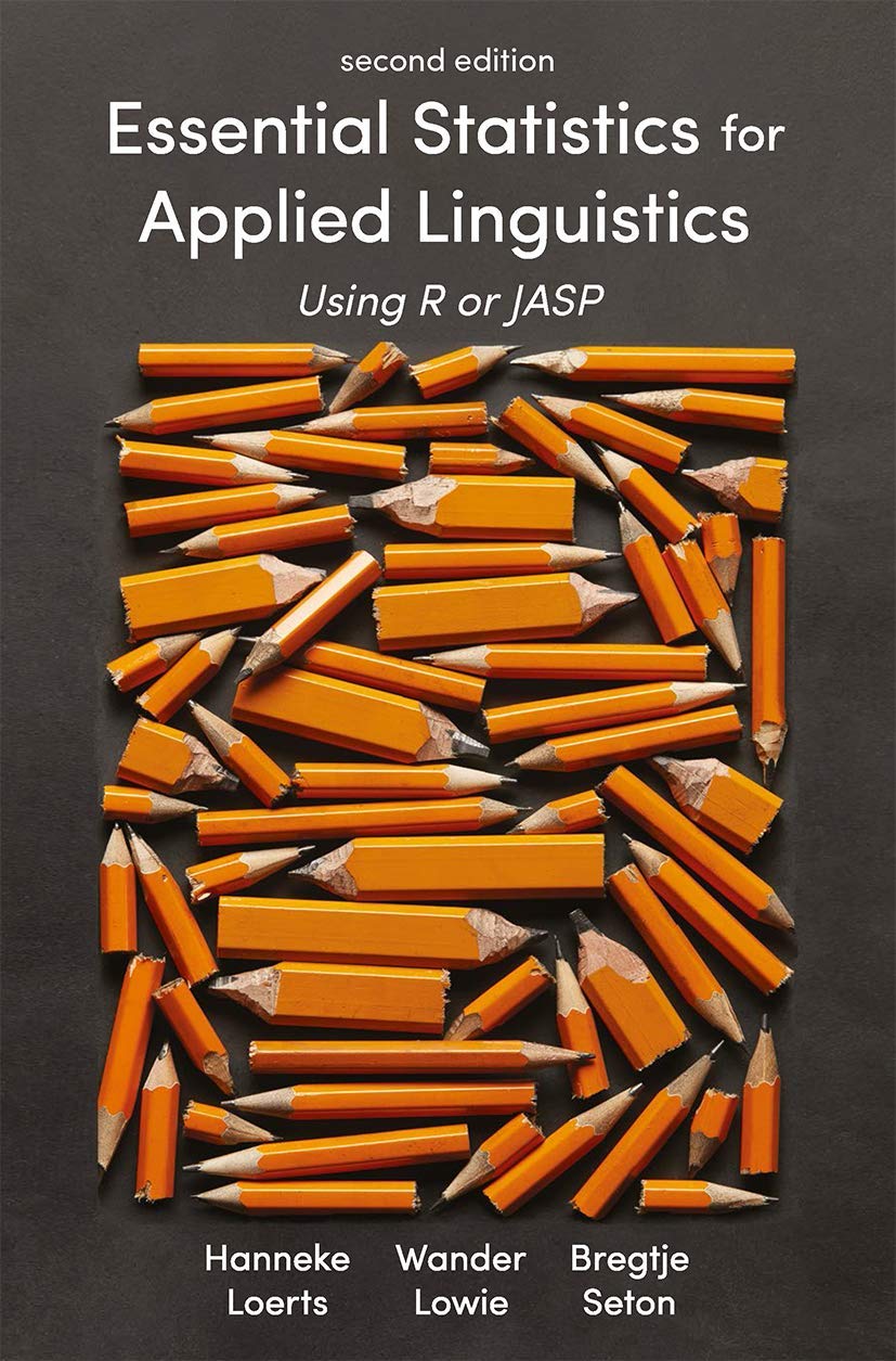 Essential Statistics for Applied Linguistics: Using R or JASP [Paperback] Loerts, Hanneke; Lowie, Wander and Seton, Bregtje