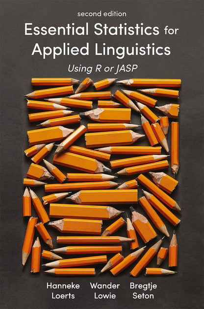 Essential Statistics for Applied Linguistics: Using R or JASP [Paperback] Loerts, Hanneke; Lowie, Wander and Seton, Bregtje