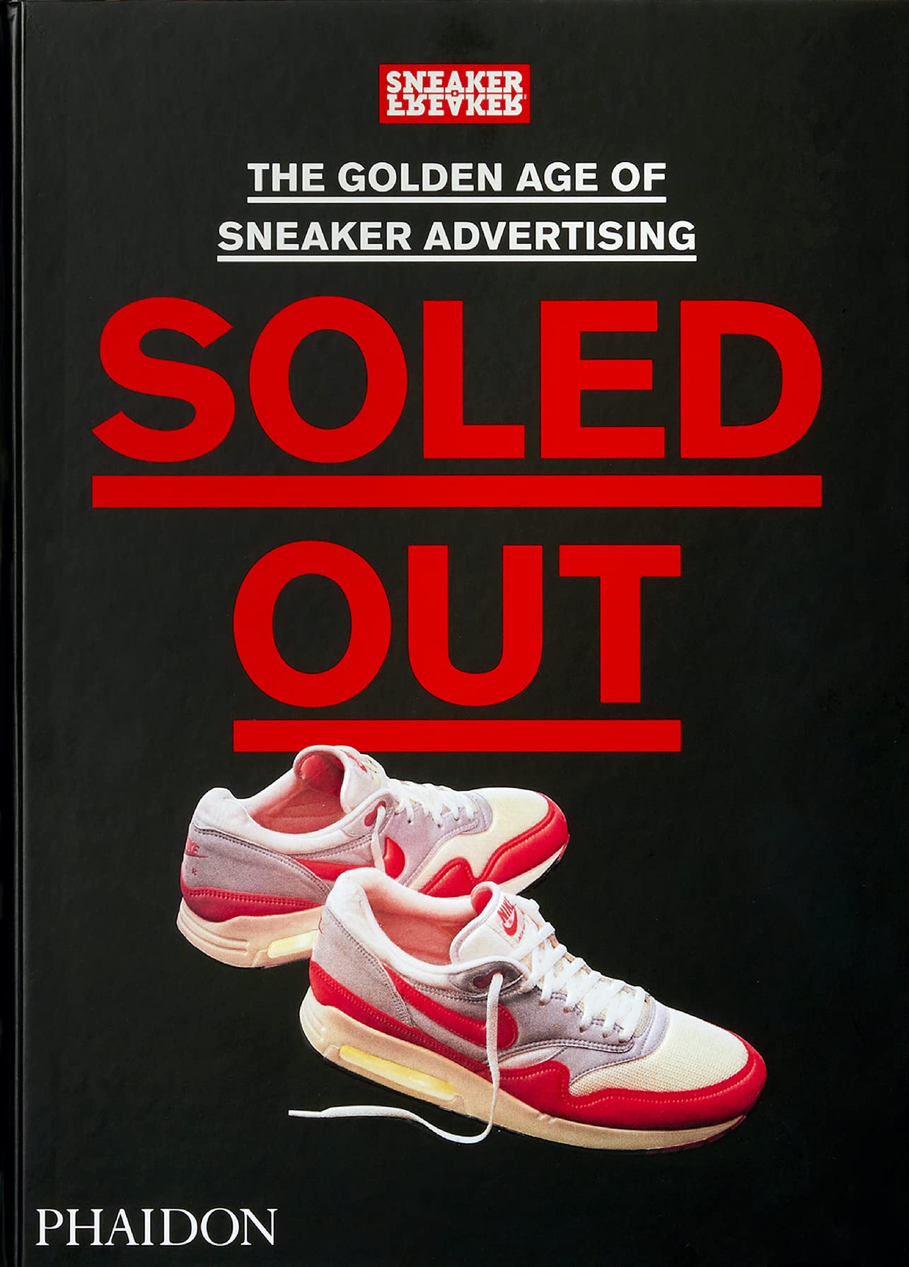 Soled Out: The Golden Age of Sneaker Advertising (A Sneaker Freaker Book) [Hardcover] Freaker, Sneaker