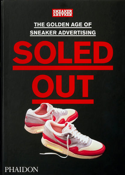 Soled Out: The Golden Age of Sneaker Advertising (A Sneaker Freaker Book) [Hardcover] Freaker, Sneaker
