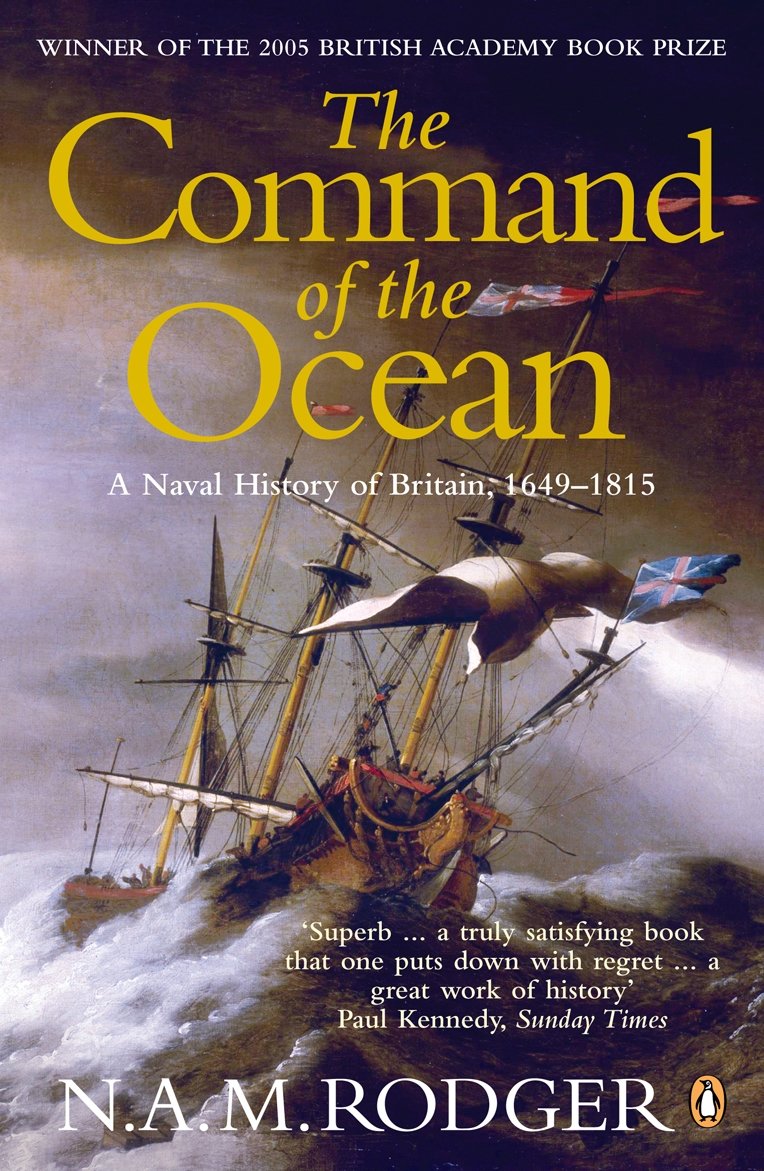 The Command of the Ocean: A Naval History of Britain 1649-1815 [Paperback] N. A. M. Rodger