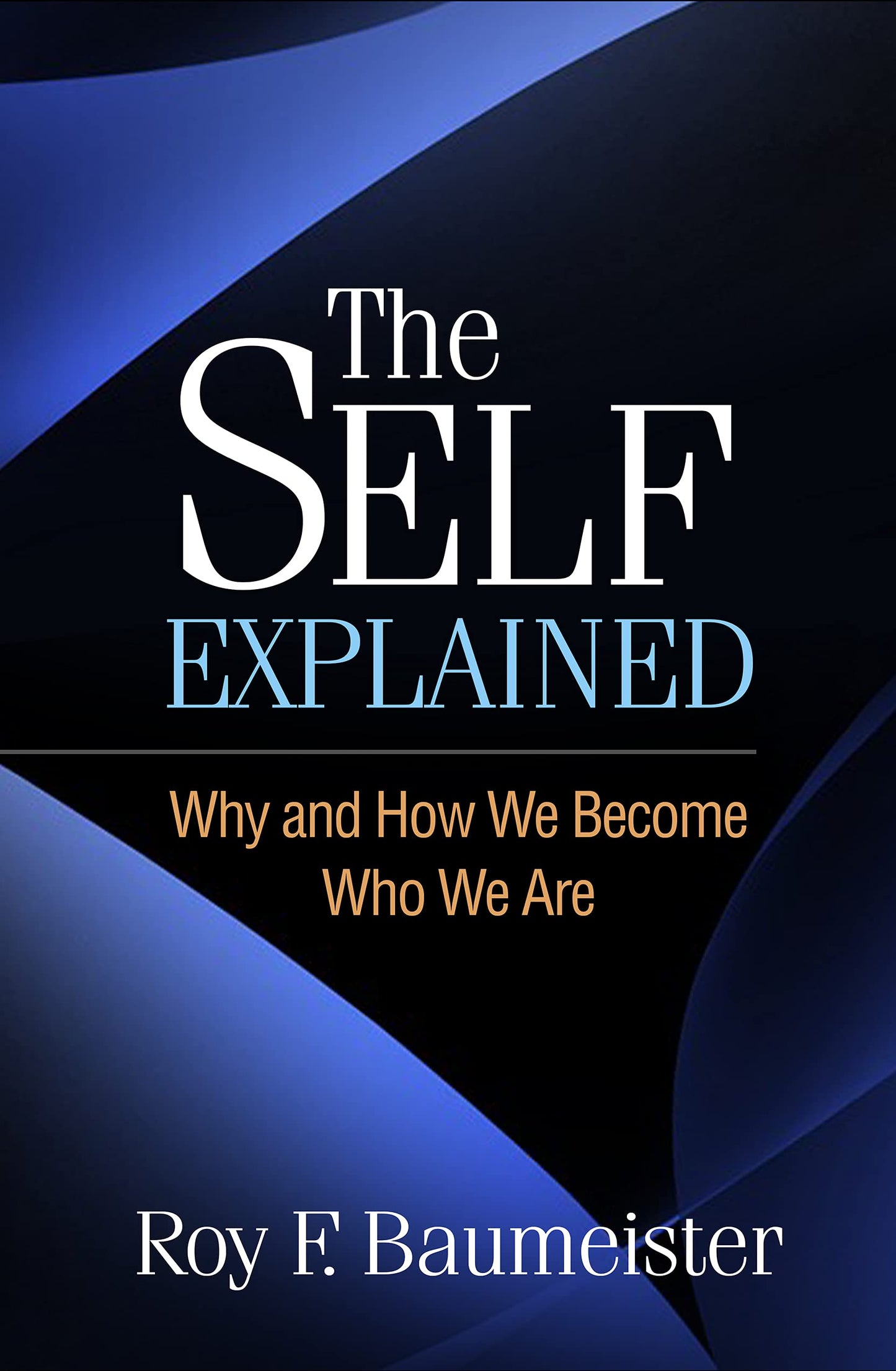 The Self Explained: Why and How We Become Who We Are [Hardcover] Baumeister, Roy F.