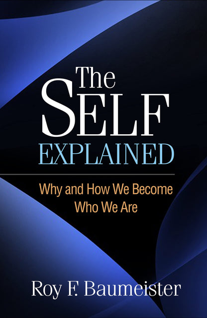 The Self Explained: Why and How We Become Who We Are [Hardcover] Baumeister, Roy F.
