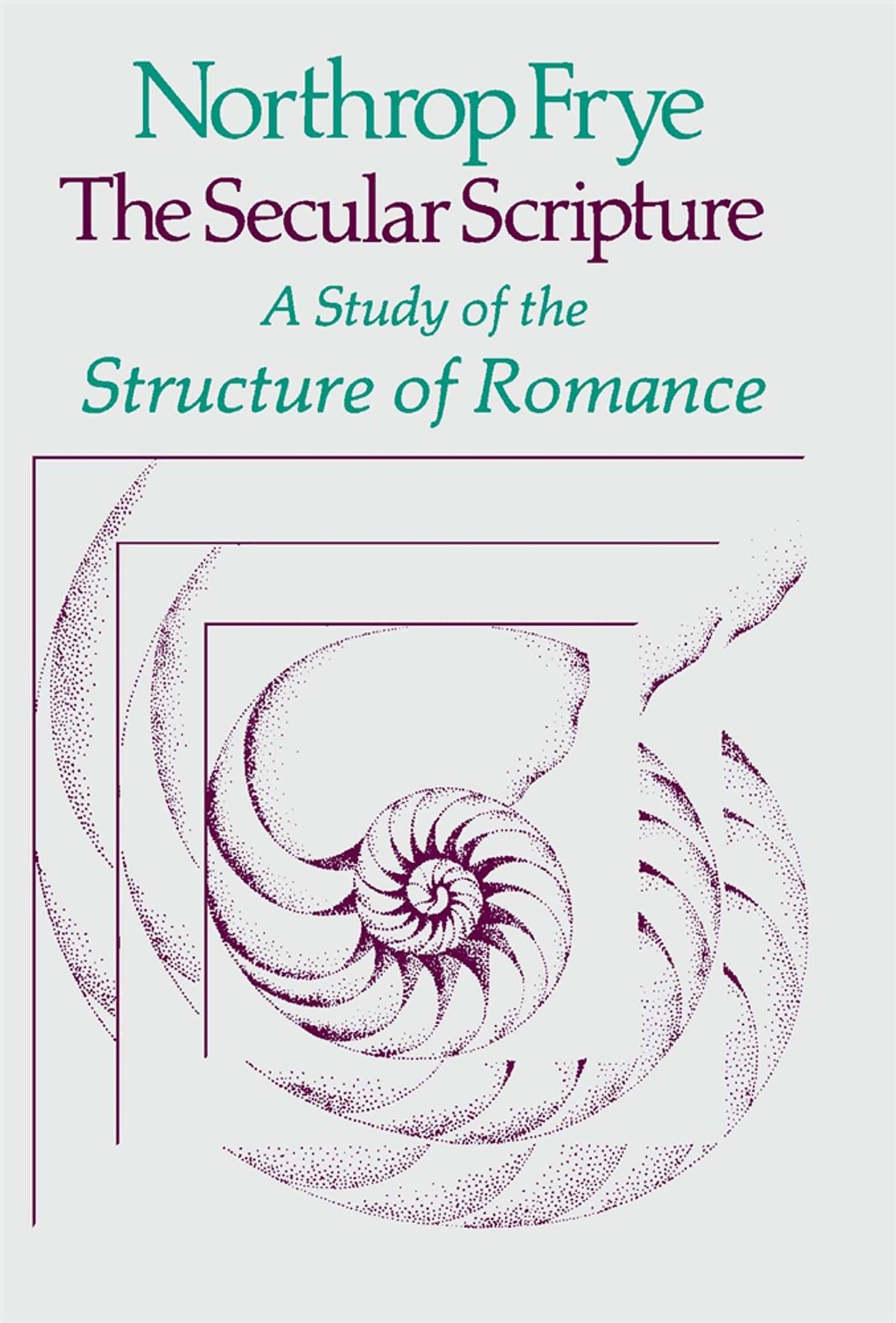 The Secular Scripture: A Study of the Structure of Romance (The Charles Eliot Norton Lectures) [Paperback] Frye, Northrop