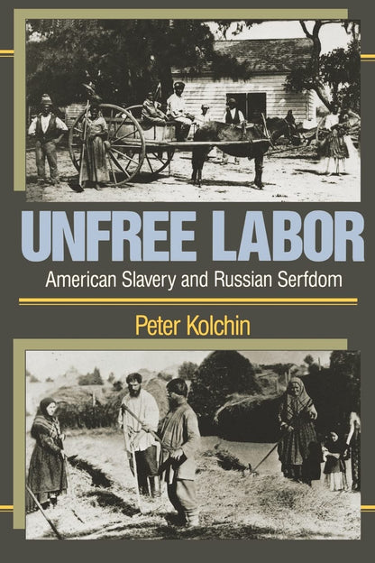 Unfree Labor: American Slavery and Russian Serfdom (Belknap Press) [Paperback] Kolchin, Peter