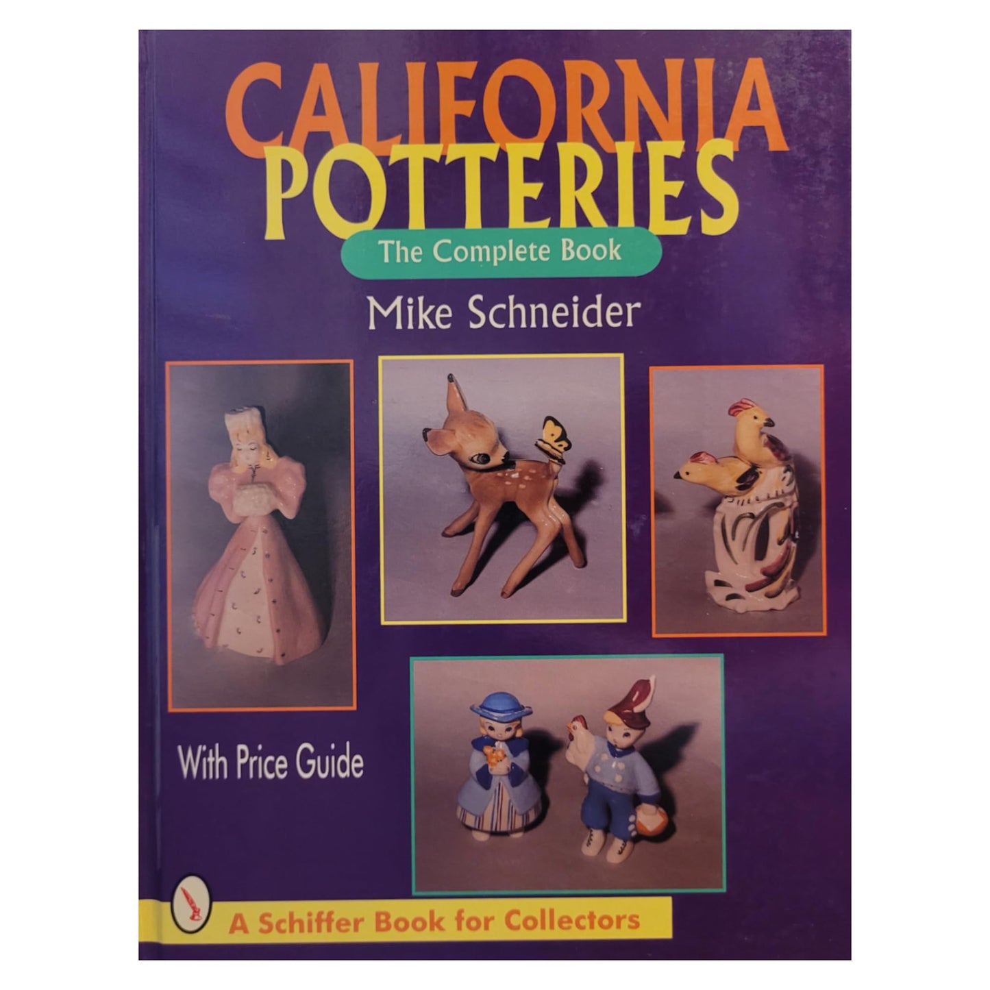 California Potteries: The Complete Book (Schiffer Book for Collectors) [Hardcover] Schneider, Mike