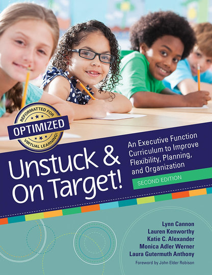 Unstuck and On Target!: An Executive Function Curriculum to Improve Flexibility, Planning, and Organization [Paperback] Cannon M.Ed., Lynn; Kenworthy Ph.D., Dr. Lauren; Alexander M.S.  OTR, Katie; Werner M.A., Monica and Anthony Ph.D., Dr. Laura Gutermuth